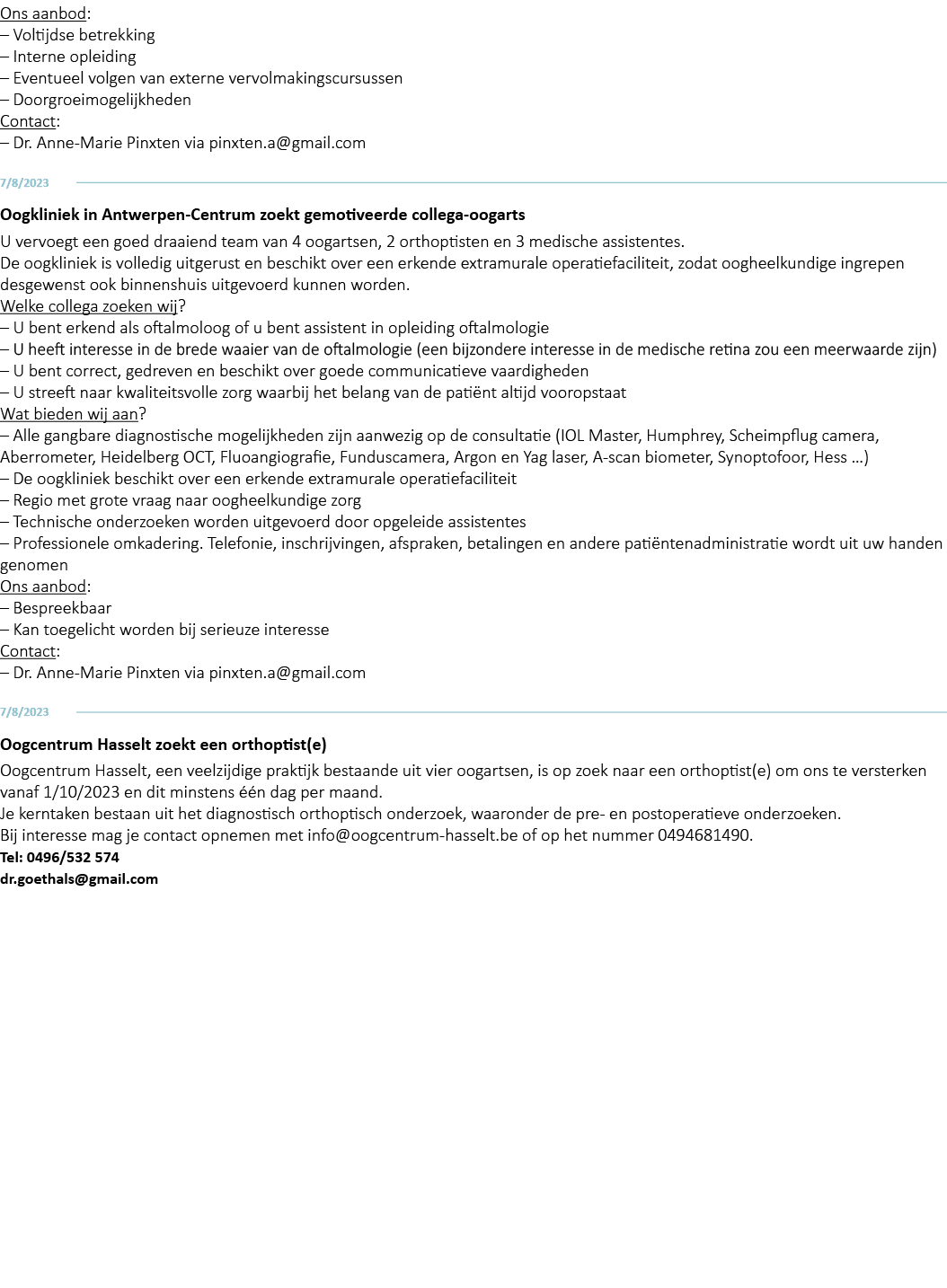 Ons aanbod:   Voltijdse betrekking   Interne opleiding   Eventueel volgen van externe vervolmakingscursussen   Doorgr   