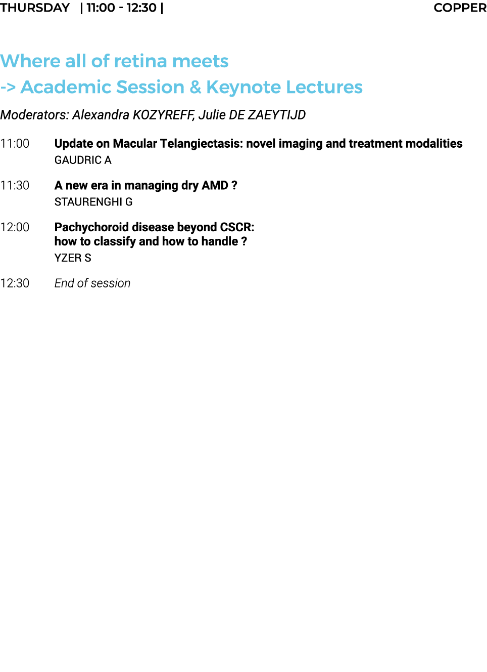 THURSDAY    11:00 - 12:30   COPPER  Where all of retina meets -  Academic Session & Keynote Lectures Moderators: Alex   