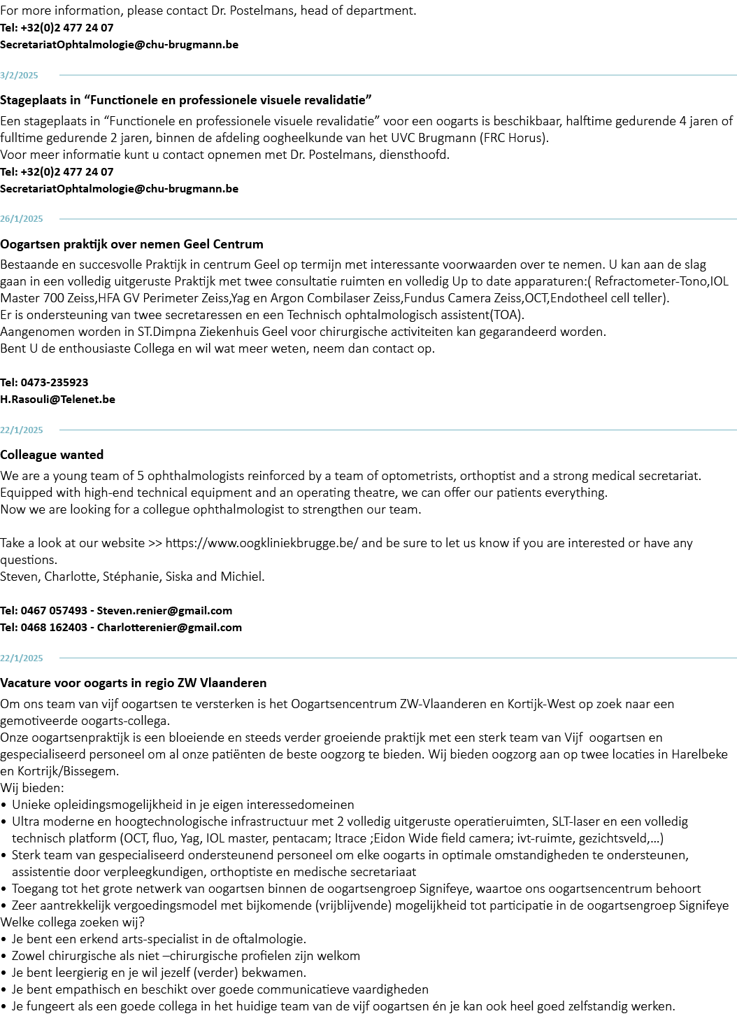 For more information, please contact Dr. Postelmans, head of department. Tel: +32(0)2 477 24 07 SecretariatOphtalmolo...