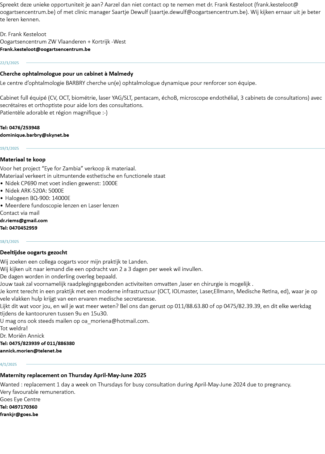 Spreekt deze unieke opportuniteit je aan? Aarzel dan niet contact op te nemen met dr. Frank Kesteloot (frank.kesteloo...