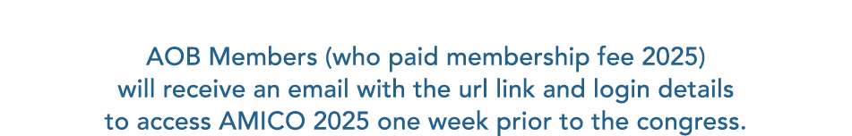 AOB Members (who paid membership fee 2025) will receive an email with the url link and login details to access AMICO ...