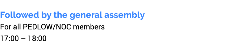 Followed by the general assembly For all PEDLOW/NOC members 17:00 – 18:00 