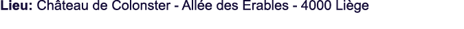 Lieu: Ch teau de Colonster All e des Erables 4000 Li ge