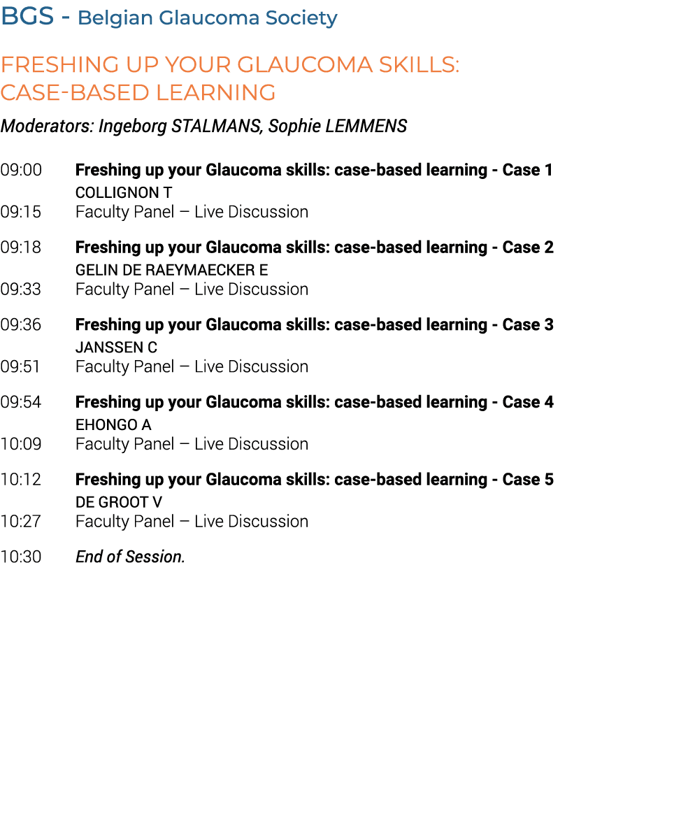 BGS Belgian Glaucoma Society Freshing up your Glaucoma skills: case based learning Moderators: Ingeborg STALMANS, Sop...