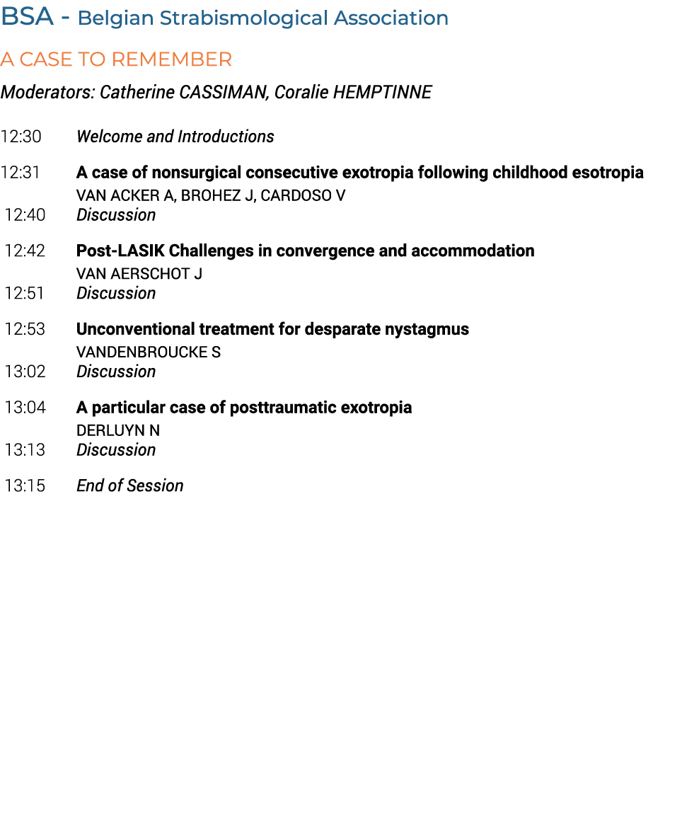 BSA Belgian Strabismological Association A case to remember Moderators: Catherine CASSIMAN, Coralie HEMPTINNE 12:30 W...