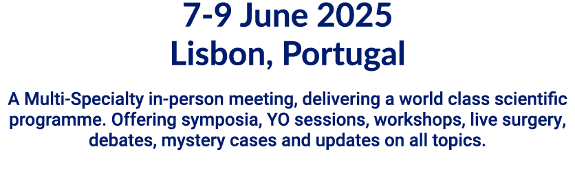 7 9 June 2025 Lisbon, Portugal A Multi Specialty in person meeting, delivering a world class scientific programme. Of...