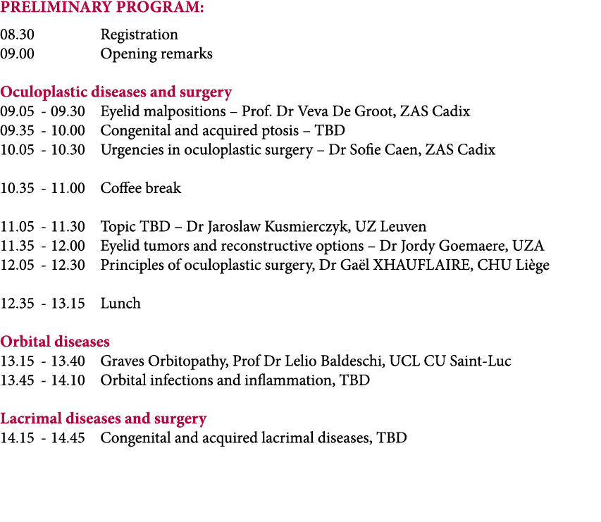 Preliminary Program: 08.30 Registration 09.00 Opening remarks Oculoplastic diseases and surgery 09.05 09.30 Eyelid ma...