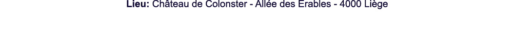 Lieu: Ch teau de Colonster All e des Erables 4000 Li ge