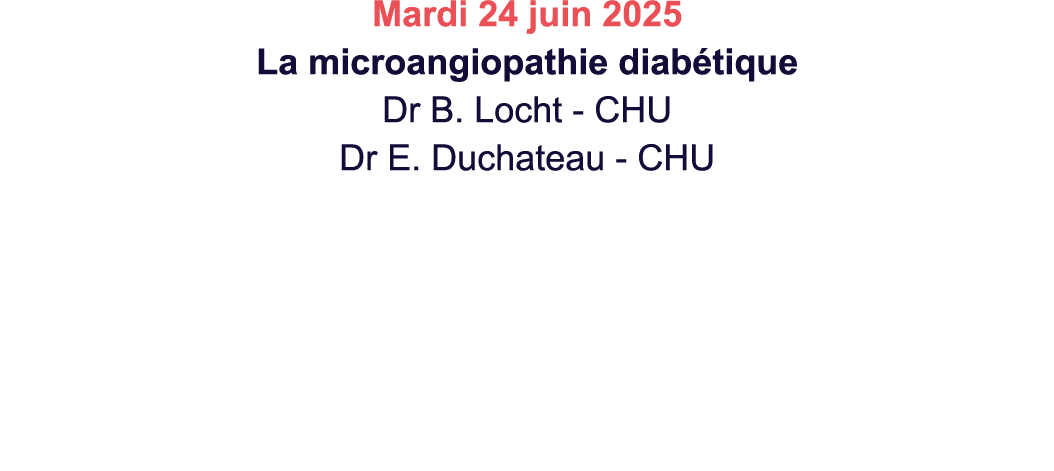 Mardi 24 juin 2025 La microangiopathie diab tique Dr B. Locht CHU Dr E. Duchateau CHU