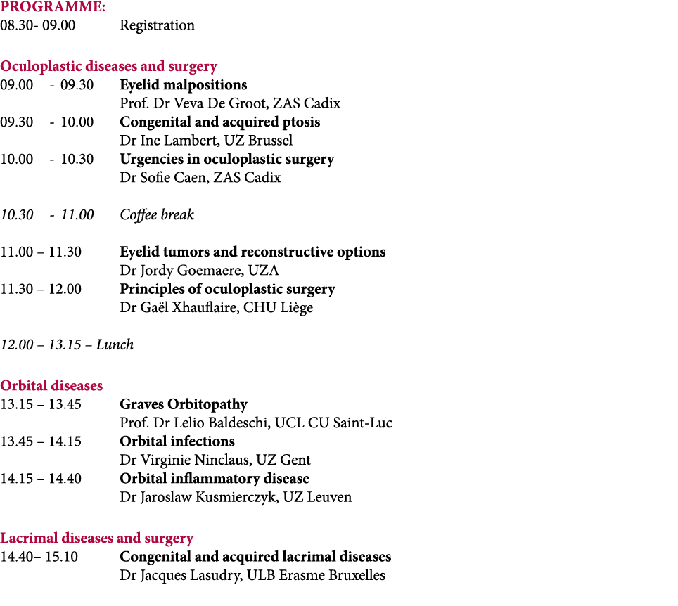 ProgramME: 08.30 09.00 Registration Oculoplastic diseases and surgery 09.00 09.30 Eyelid malpositions Prof. Dr Veva D...