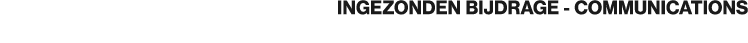 INGEZONDEN BIJDRAGE COMMUNICATIONS
