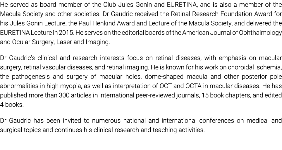 He served as board member of the Club Jules Gonin and EURETINA, and is also a member of the Macula Society and other ...