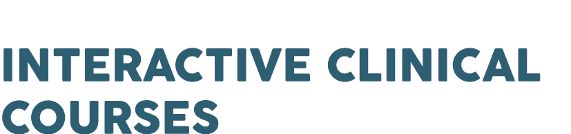 INTERACTIVE CLINICAL COURSES