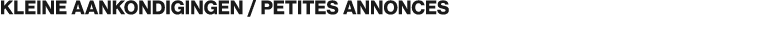 KLEINE AANKONDIGINGEN / PETITES ANNONCES