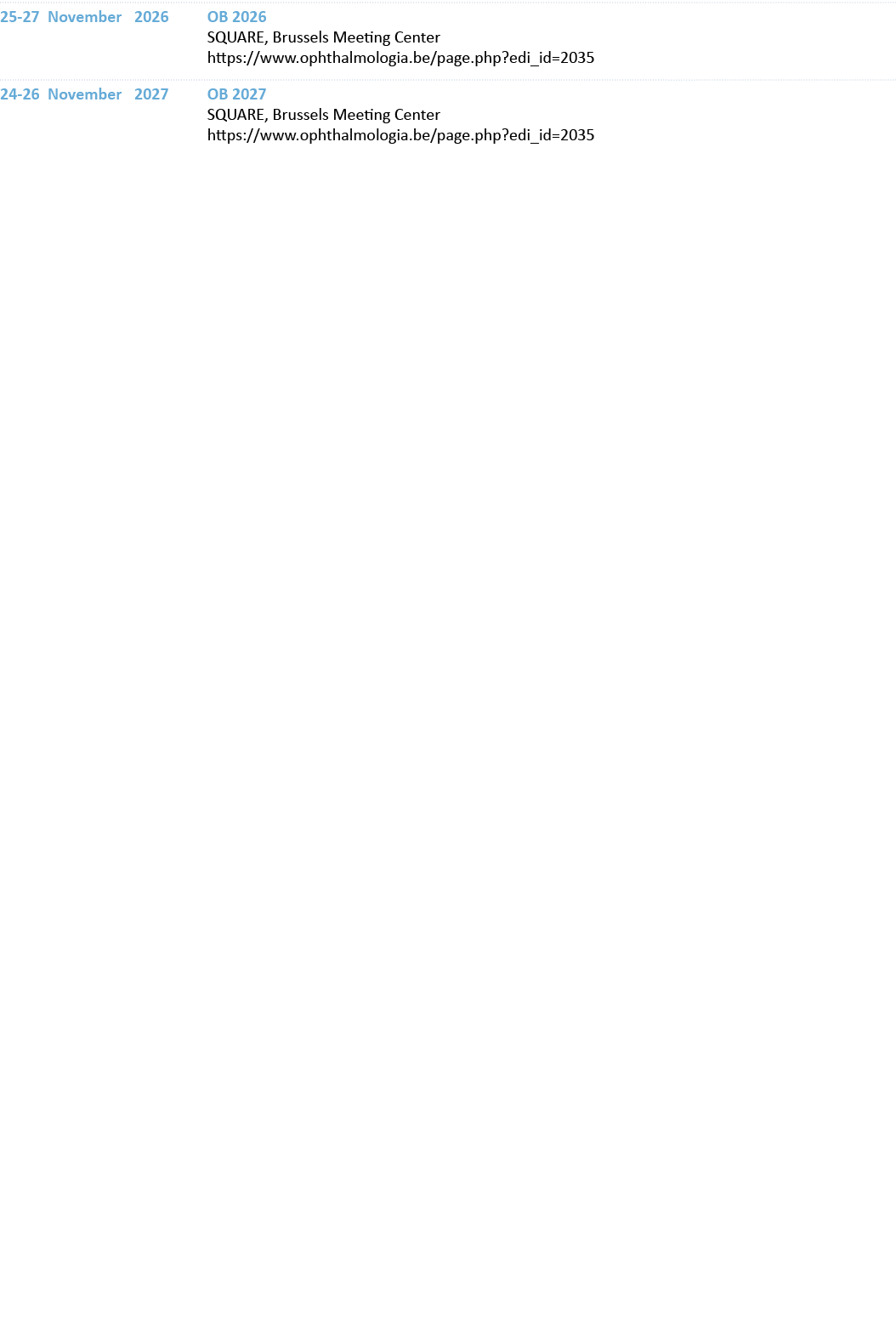 25 27 November 2026 OB 2026 SQUARE, Brussels Meeting Center https://www.ophthalmologia.be/page.php?edi_id=2035 24 26 ...
