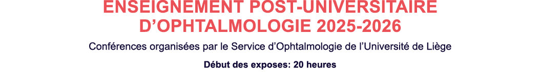 ENSEIGNEMENT POST UNIVERSITAIRE D’OPHTALMOLOGIE 2025 2026 Conf rences organis es par le Service d’Ophtalmologie de l’...