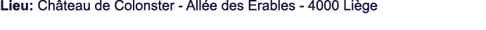 Lieu: Ch teau de Colonster All e des Erables 4000 Li ge