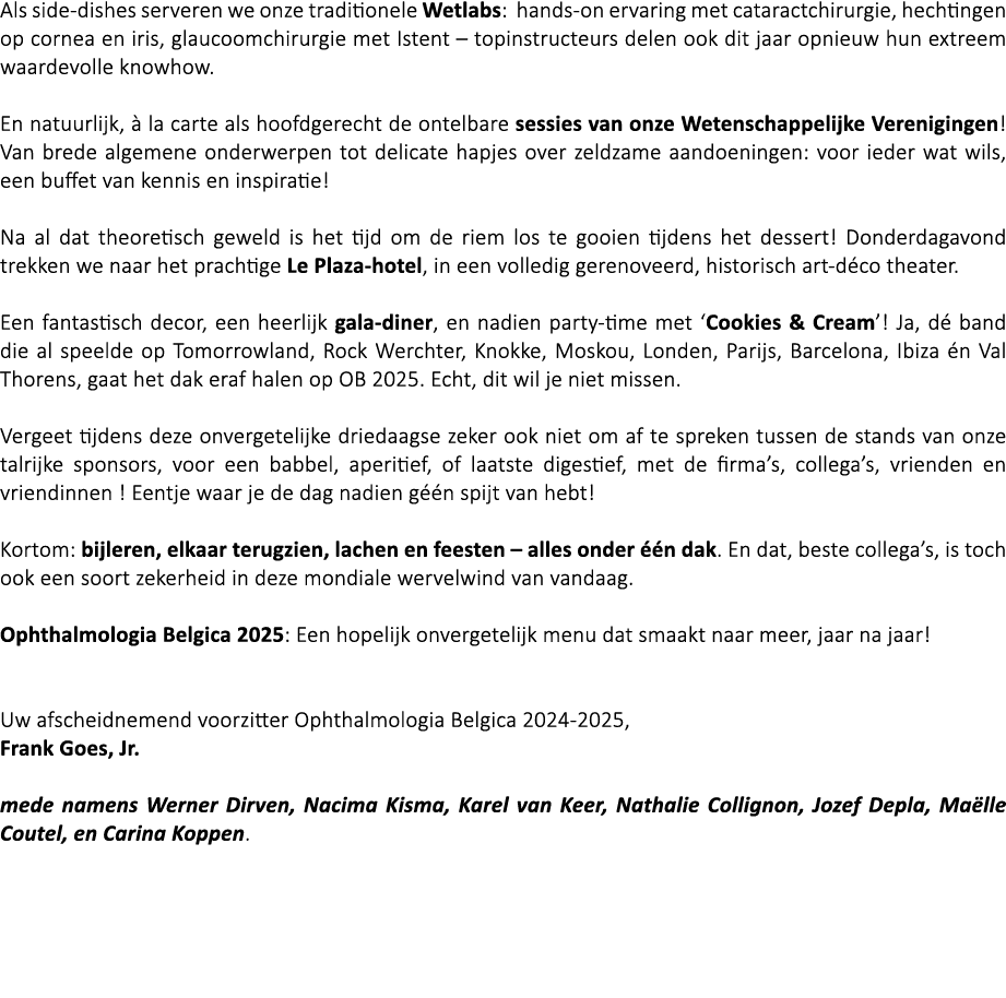 Als side dishes serveren we onze traditionele Wetlabs: hands on ervaring met cataractchirurgie, hechtingen op cornea ...