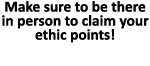 Make sure to be there in person to claim your ethic points! New Rules