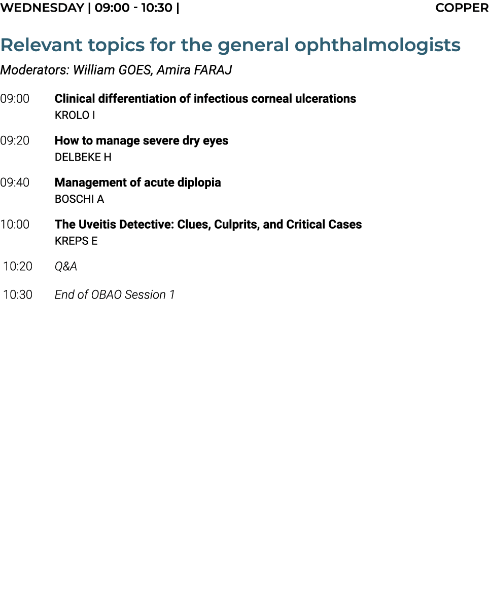 Wednesday | 09:00 10:30 | COPPER Relevant topics for the general ophthalmologists Moderators: William GOES, Amira FAR...