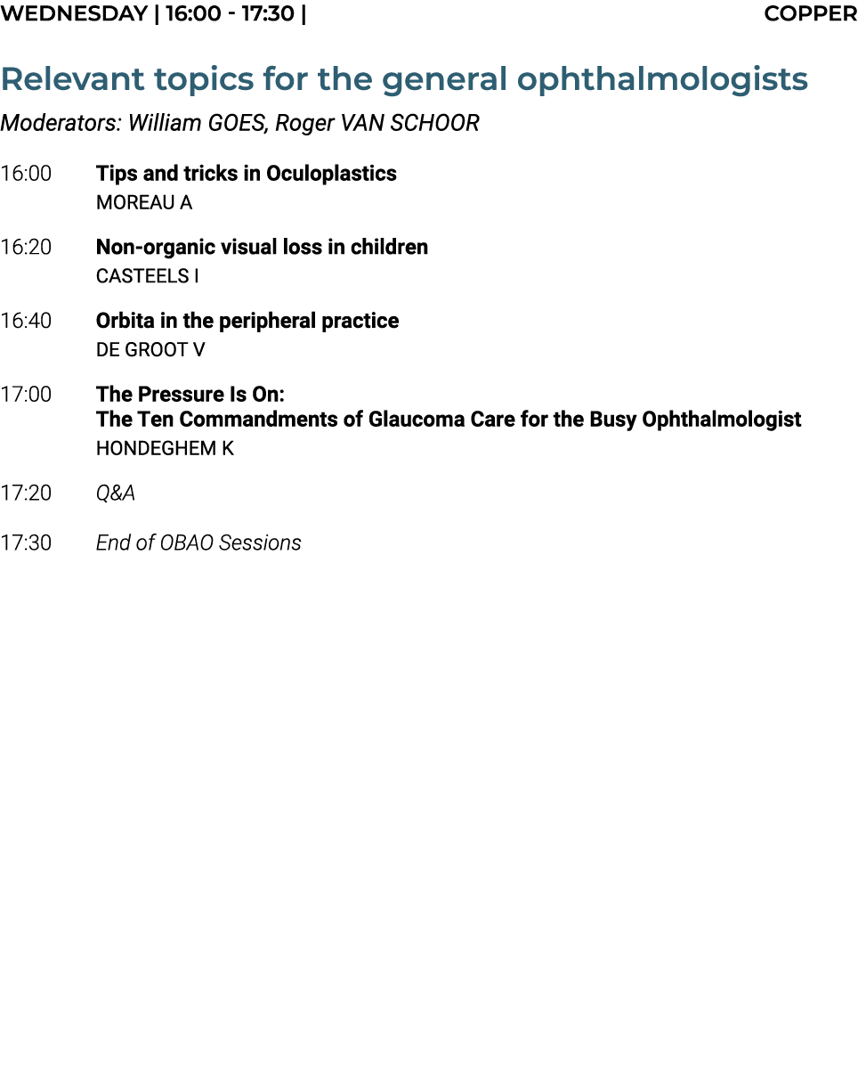 Wednesday | 16:00 17:30 | COPPER Relevant topics for the general ophthalmologists Moderators: William GOES, Roger VAN...