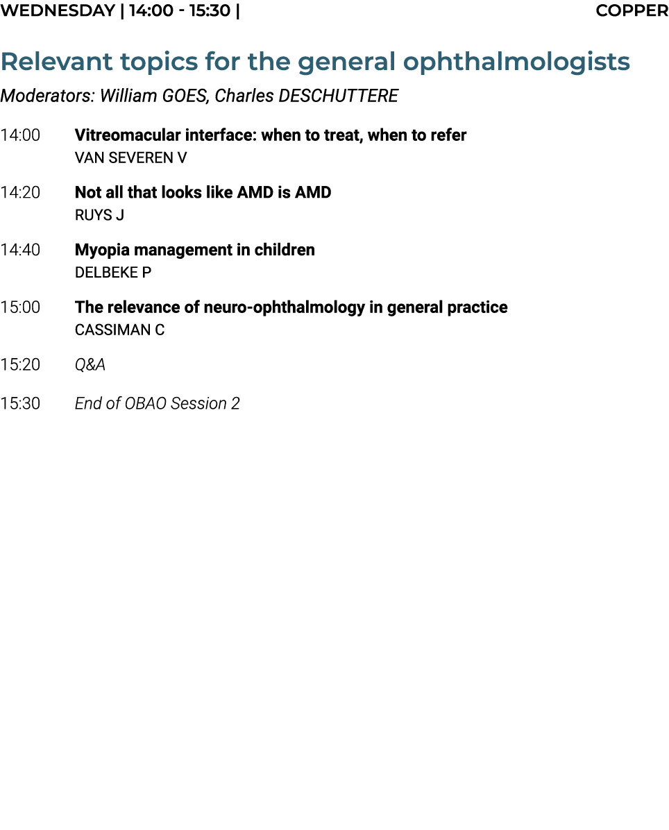 Wednesday | 14:00 15:30 | COPPER Relevant topics for the general ophthalmologists Moderators: William GOES, Charles D...