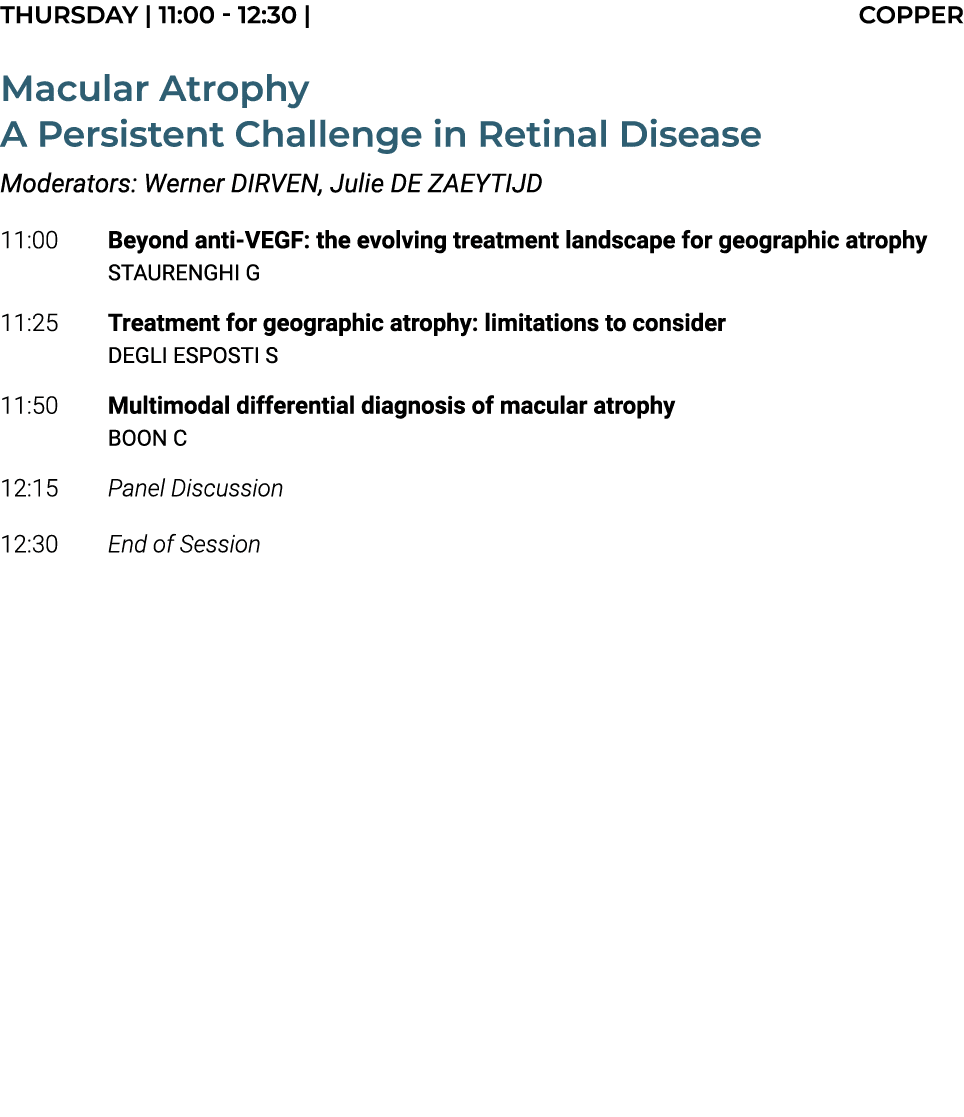 THURSDAY | 11:00 12:30 | COPPER Macular Atrophy A Persistent Challenge in Retinal Disease Moderators: Werner DIRVEN, ...