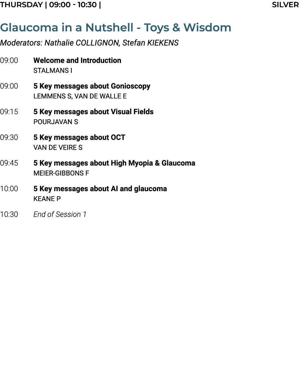 THURSDAY | 09:00 10:30 | SILVER Glaucoma in a Nutshell Toys & Wisdom Moderators: Nathalie COLLIGNON, Stefan KIEKENS 0...