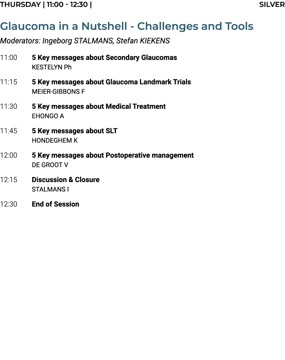 THURSDAY | 11:00 12:30 | SILVER Glaucoma in a Nutshell Challenges and Tools Moderators: Ingeborg STALMANS, Stefan KIE...