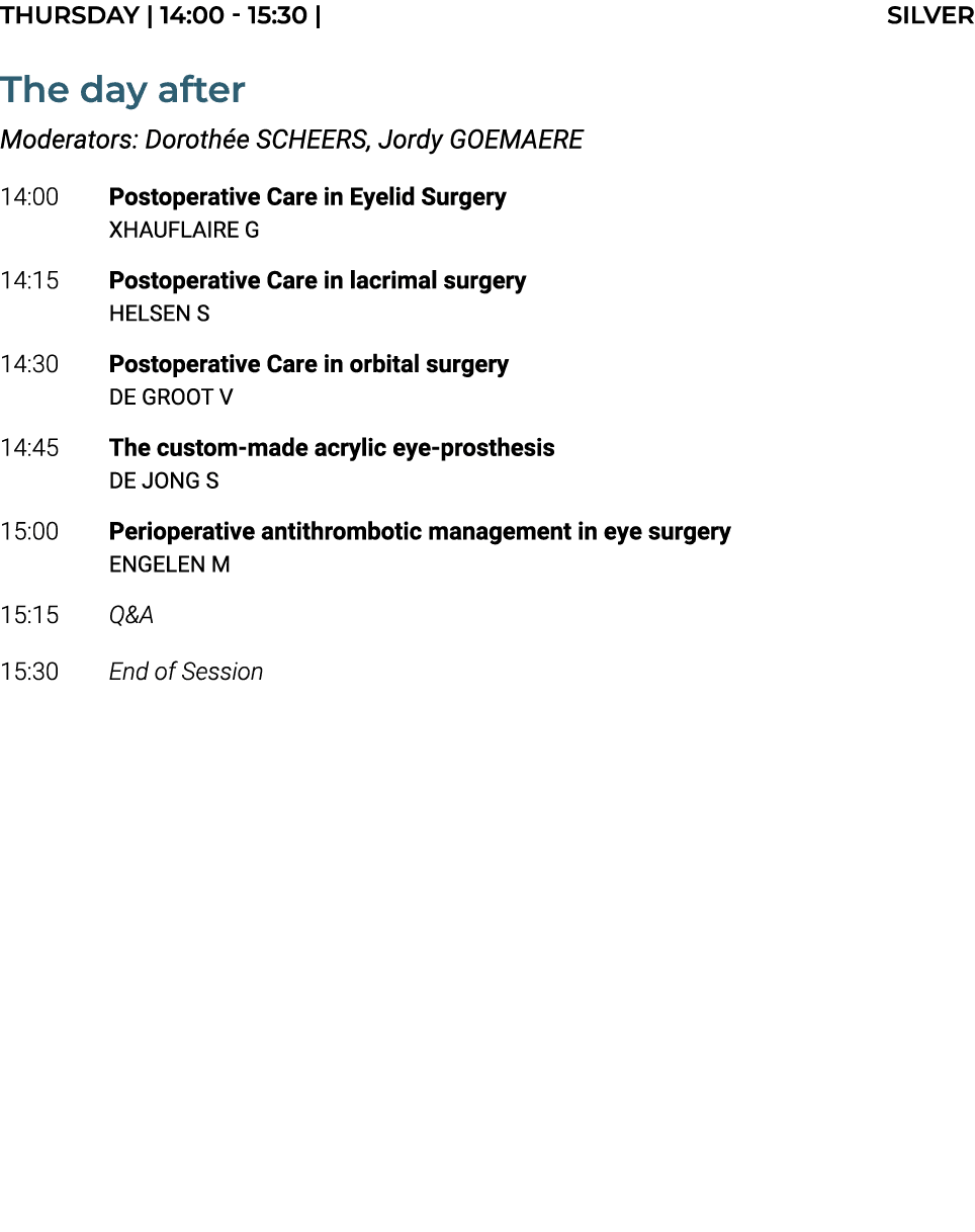 THURSDAY | 14:00 15:30 | SILVER The day after Moderators: Doroth e SCHEERS, Jordy GOEMAERE 14:00 Postoperative Care i...