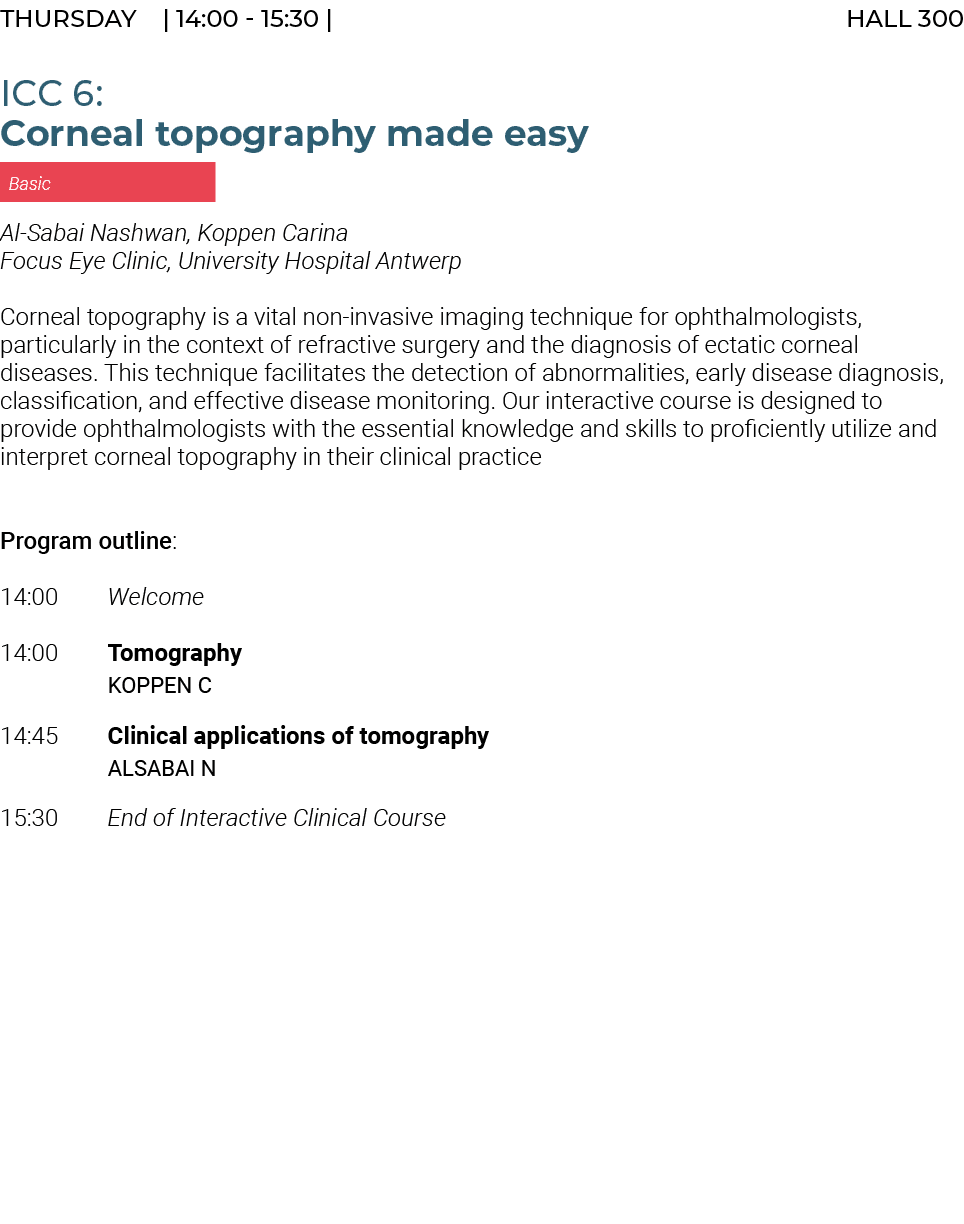 THURSday | 14:00 15:30 | HALL 300 ICC 6: Corneal topography made easy Basic Al Sabai Nashwan, Koppen Carina Focus Eye...