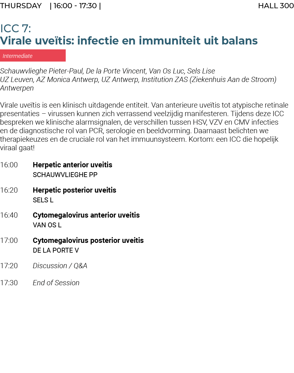 THURSday | 16:00 17:30 | HALL 300 ICC 7: Virale uve tis: infectie en immuniteit uit balans Intermediate Schauwvlieghe...