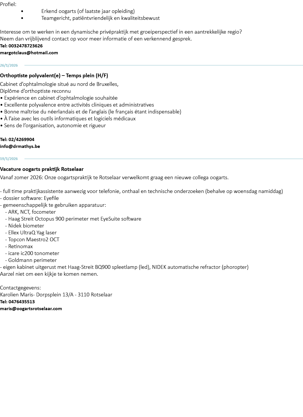 Profiel: • Erkend oogarts (of laatste jaar opleiding) • Teamgericht, pati ntvriendelijk en kwaliteitsbewust Interesse...