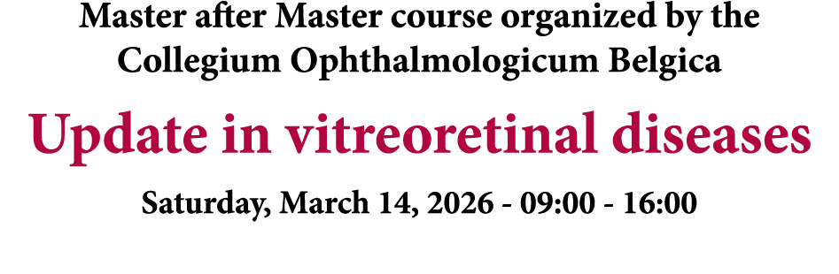 Master after Master course organized by the Collegium Ophthalmologicum Belgica Update in vitreoretinal diseases Satur...