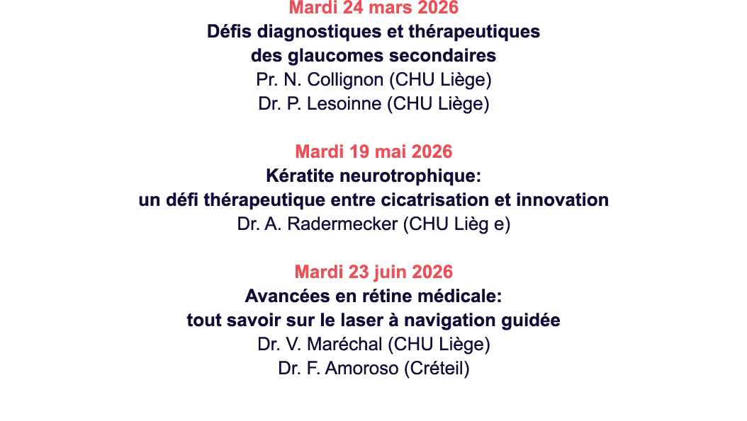 Mardi 24 mars 2026 D fis diagnostiques et th rapeutiques des glaucomes secondaires Pr. N. Collignon (CHU Li ge) Dr. P...