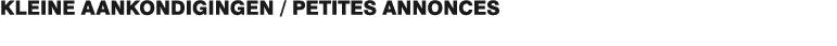 KLEINE AANKONDIGINGEN / PETITES ANNONCES