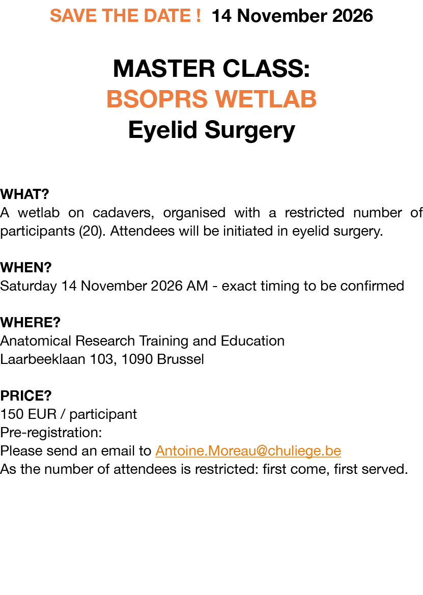 SAVE THE DATE ! 14 November 2026 MASTER CLASS: BSOPRS WETLAB Eyelid Surgery WHAT? A wetlab on cadavers, organised wit...