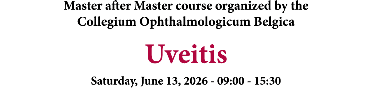 Master after Master course organized by the Collegium Ophthalmologicum Belgica Uveitis Saturday, June 13, 2026 09:00 ...